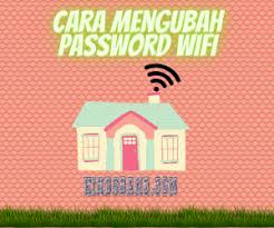 cara mengganti password wifi