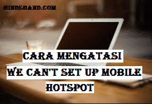 Cara Mengatasi We Can't Set Up Mobile Hotspot