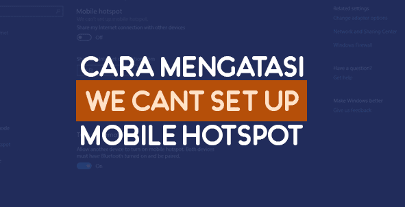 Cara Mengatasi We Can't Set Up Mobile Hotspot